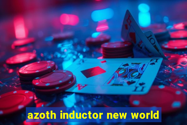 azoth inductor new world